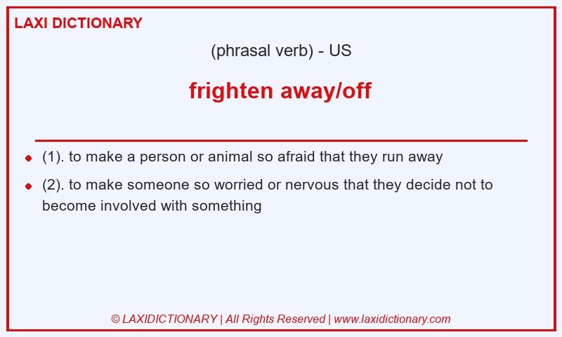 Definition frighten away/off in American English