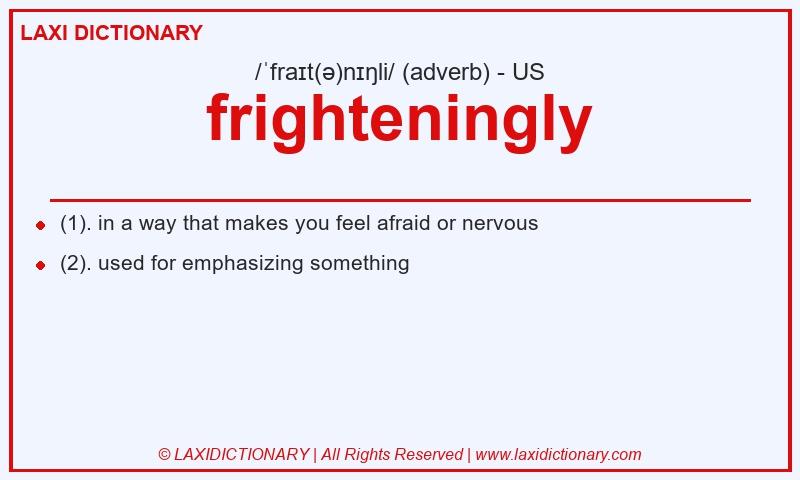 Definition frighteningly in American English