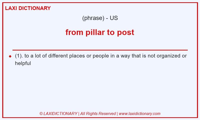 Definition from pillar to post in American English