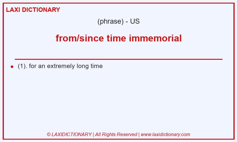 Definition from/since time immemorial in American English
