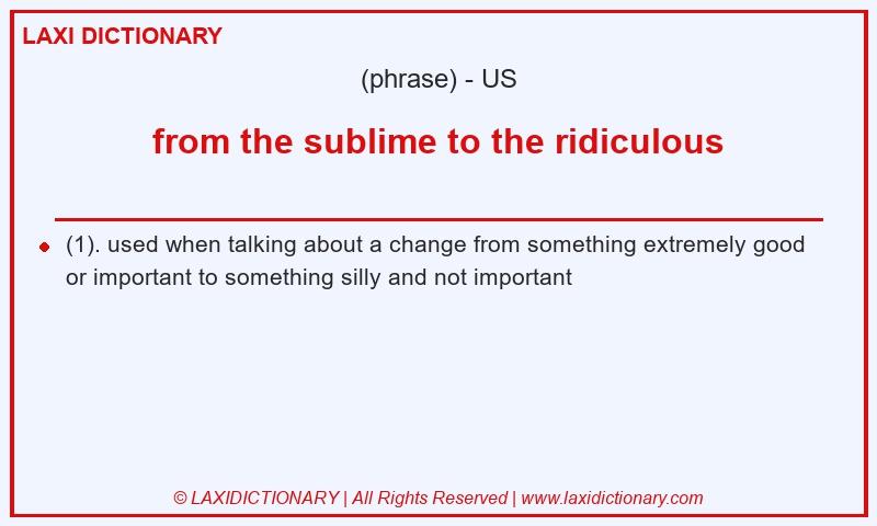 Definition from the sublime to the ridiculous in American English