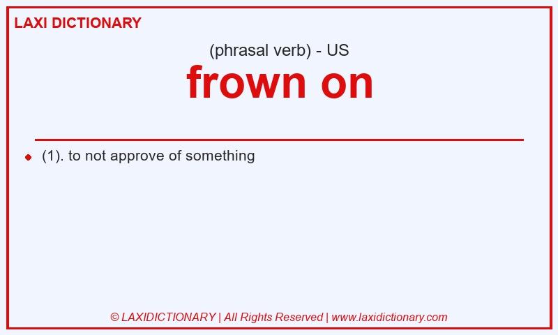 Definition frown on in American English