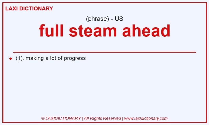 Definition full steam ahead in American English