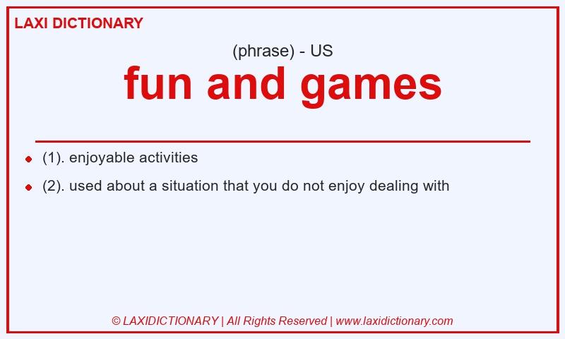 Definition fun and games in American English