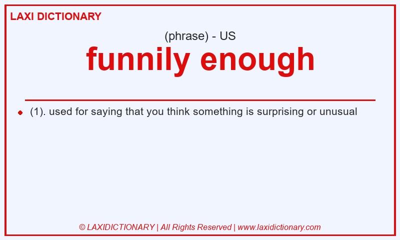 Definition funnily enough in American English