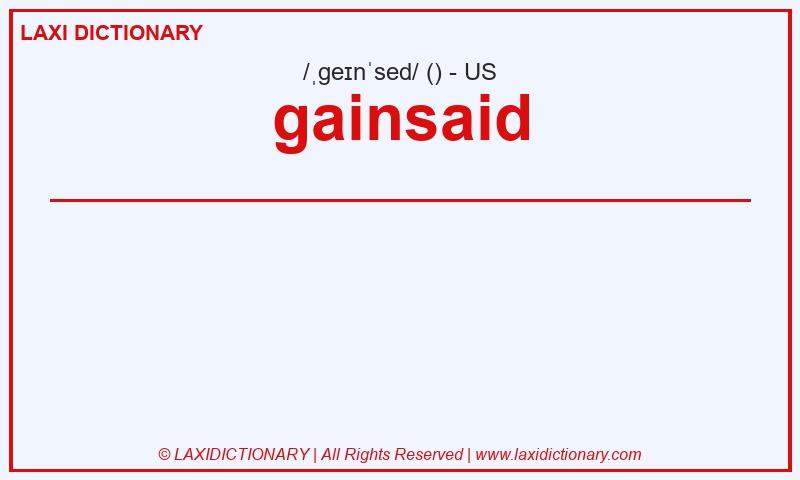 Definition gainsaid in American English