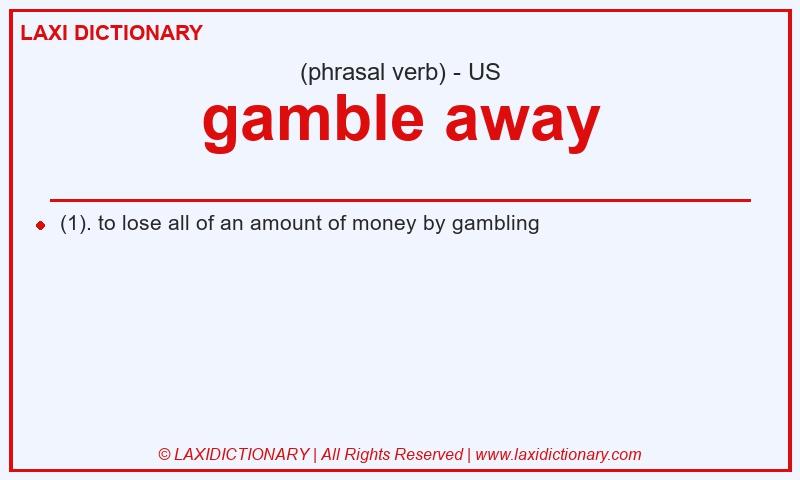 Definition gamble away in American English