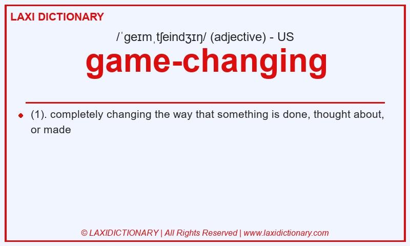 Definition game-changing in American English