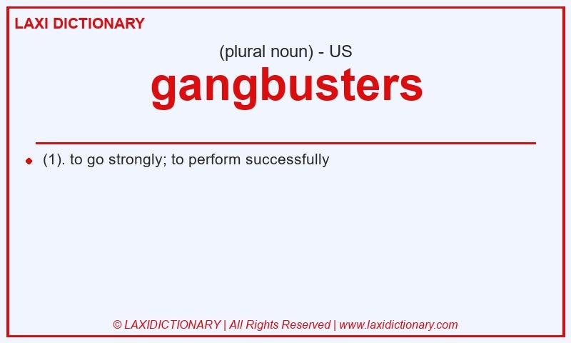 Definition gangbusters in American English