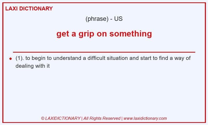 Definition get a grip on something in American English