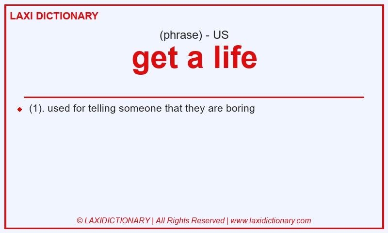Definition get a life in American English