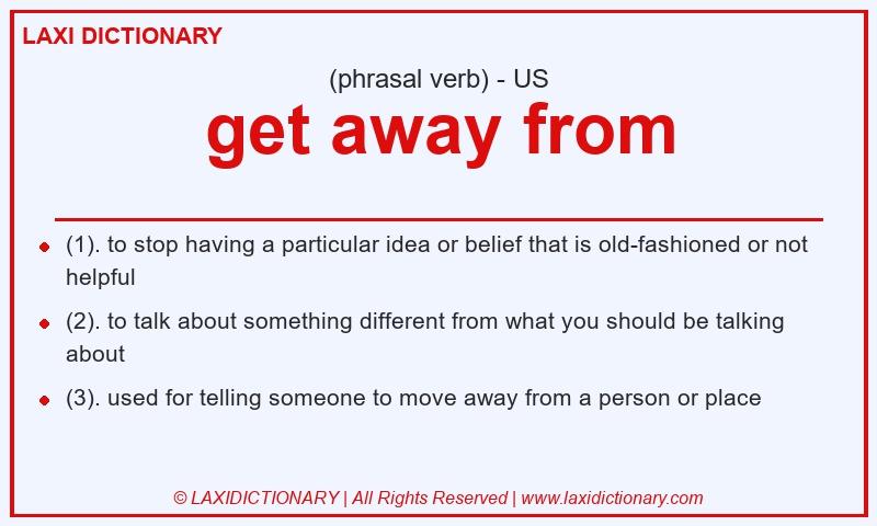 Definition get away from in American English