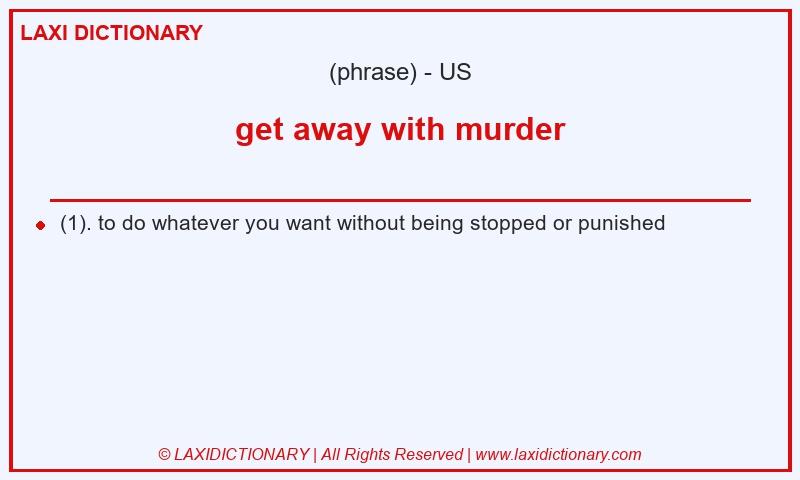 Definition get away with murder in American English