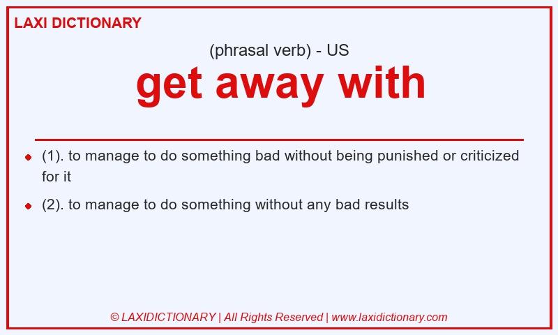 Definition get away with in American English