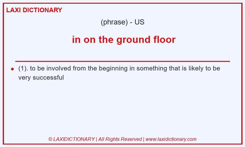 Definition in on the ground floor in American English