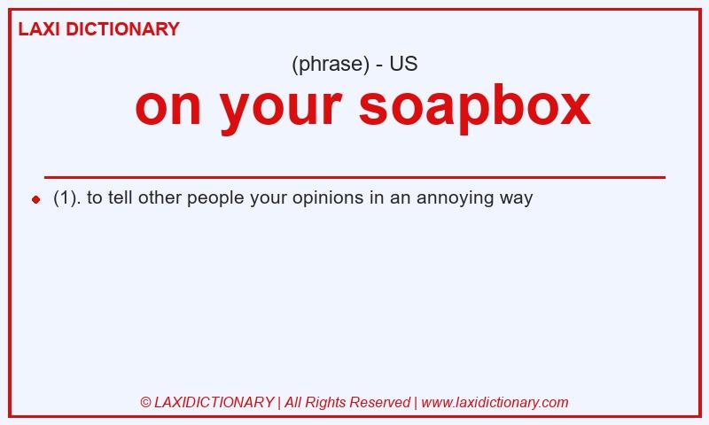 Definition  on your soapbox in American English