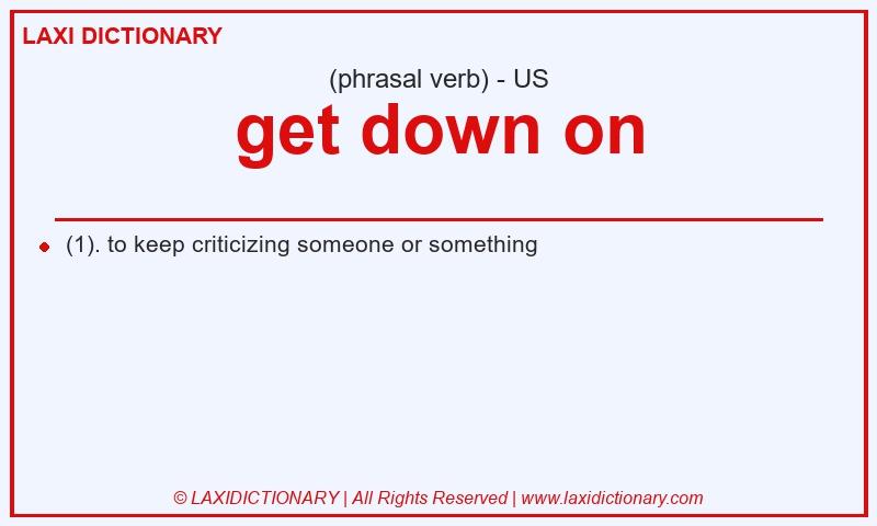 Definition get down on in American English