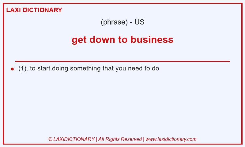 Definition get down to business in American English