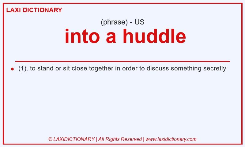 Definition  into a huddle in American English