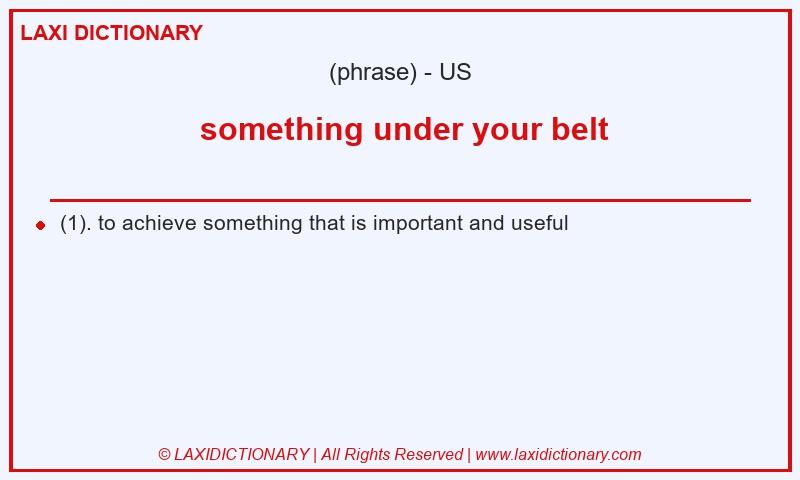 Definition something under your belt in American English