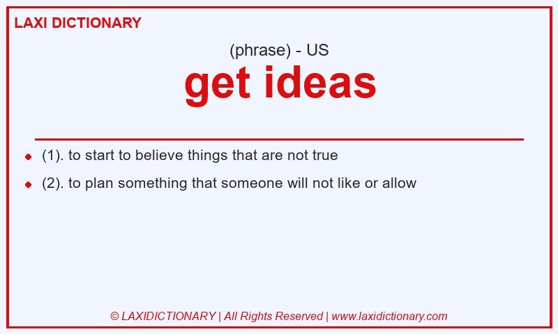 Definition get ideas in American English