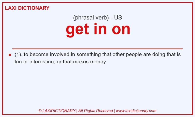 Definition get in on in American English