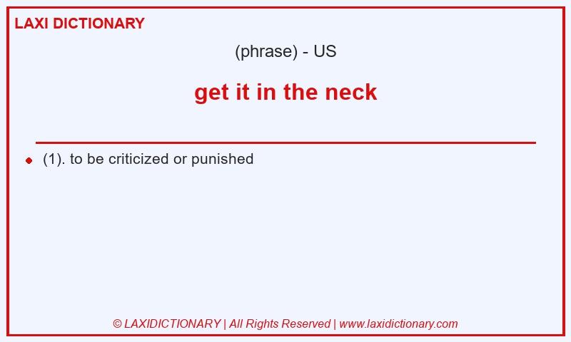 Definition get it in the neck in American English