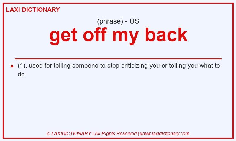Definition get off my back in American English
