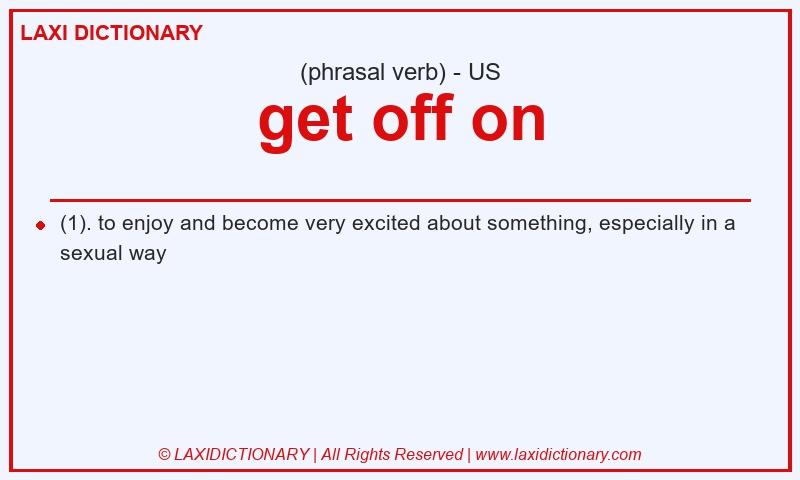 Definition get off on in American English