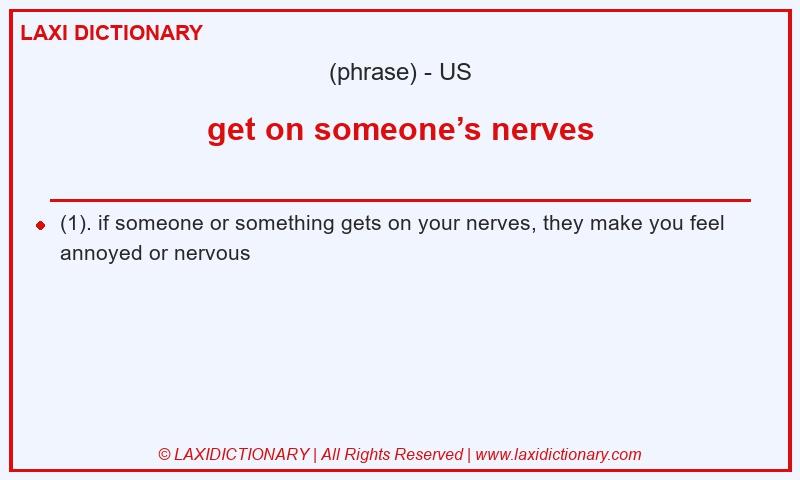 Definition get on someone’s nerves in American English