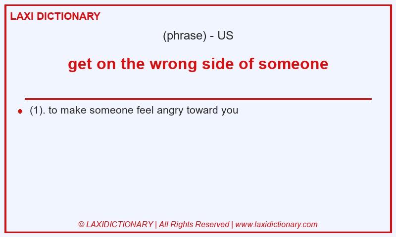 Definition get on the wrong side of someone in American English