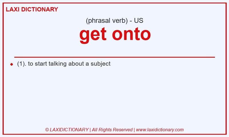 Definition get onto in American English