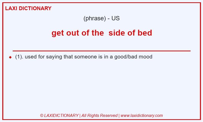 Definition get out of the  side of bed in American English
