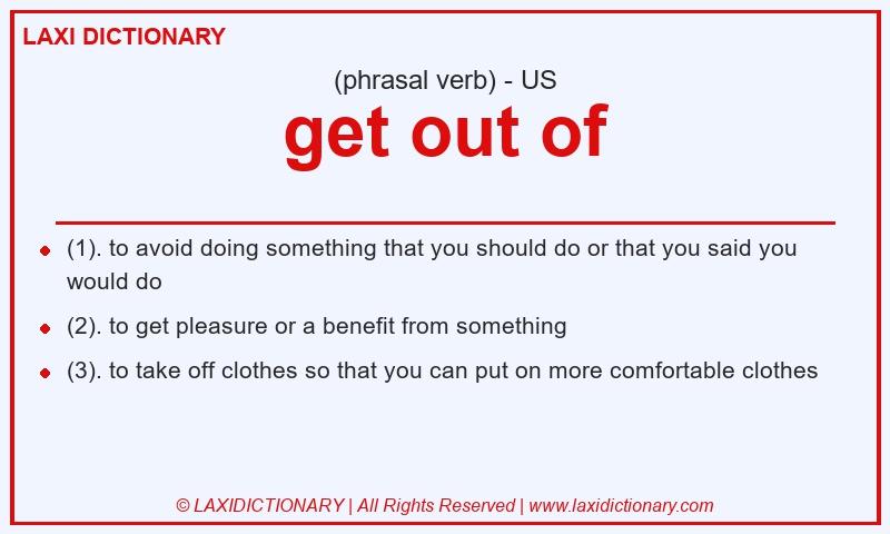 Definition get out of in American English