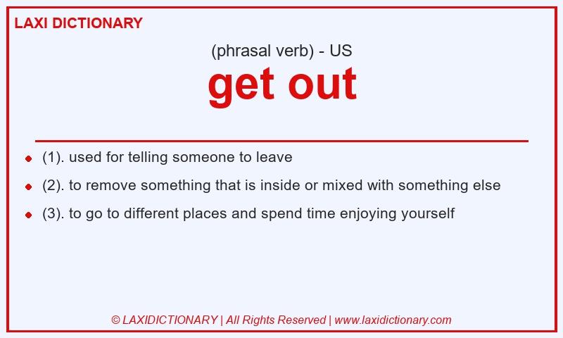 Definition get out in American English