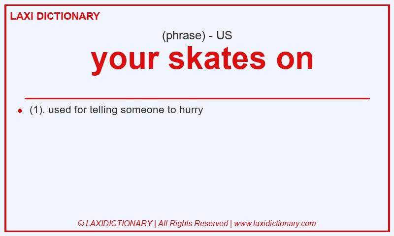 Definition your skates on in American English
