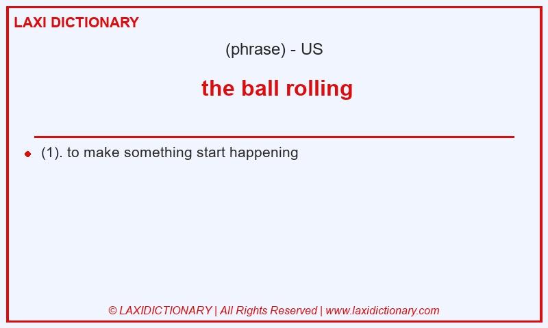 Definition  the ball rolling in American English