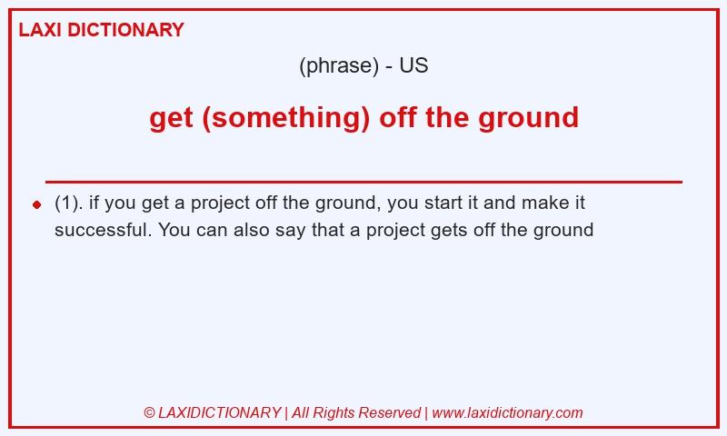 Definition get (something) off the ground in American English
