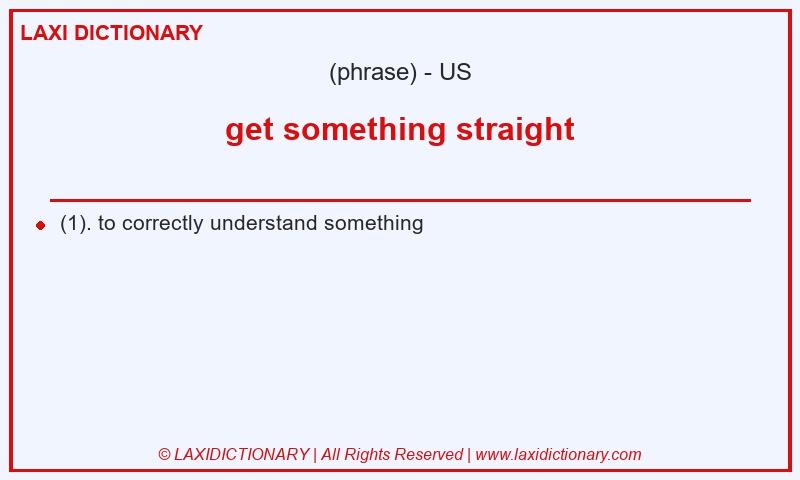 Definition get something straight in American English