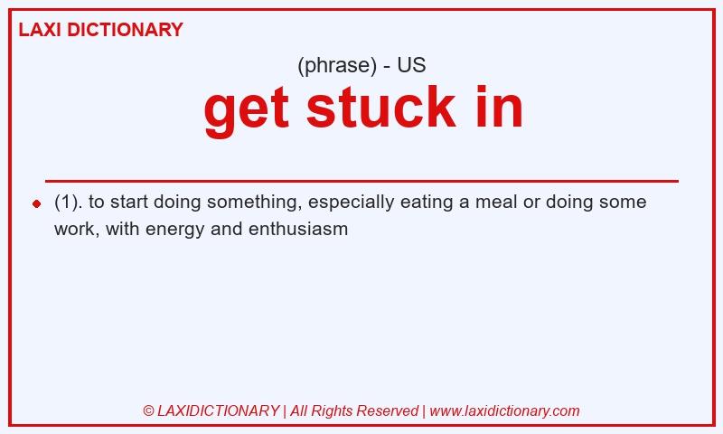 Definition get stuck in in American English