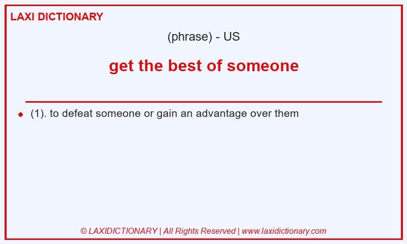 Definition get the best of someone in American English