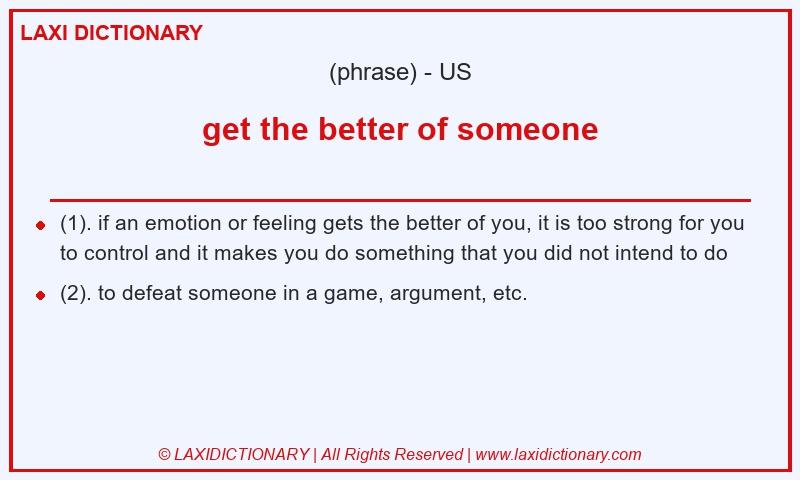 Definition get the better of someone in American English