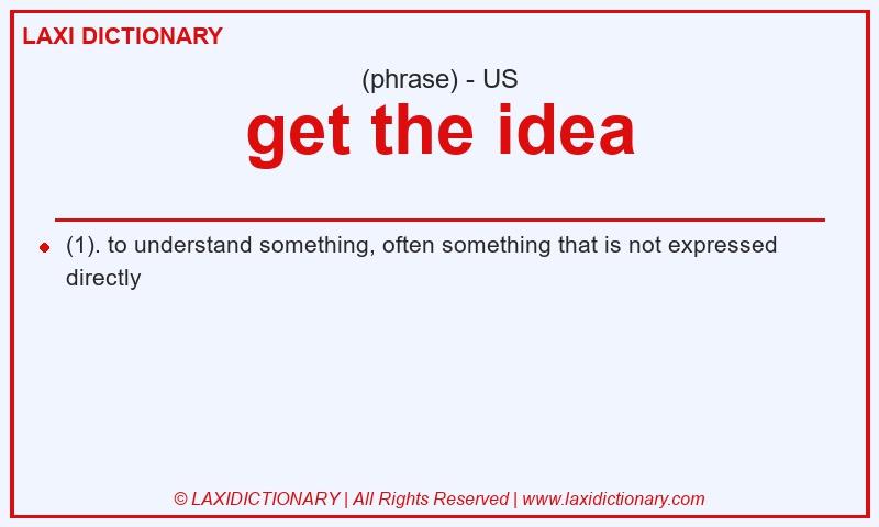 Definition get the idea in American English