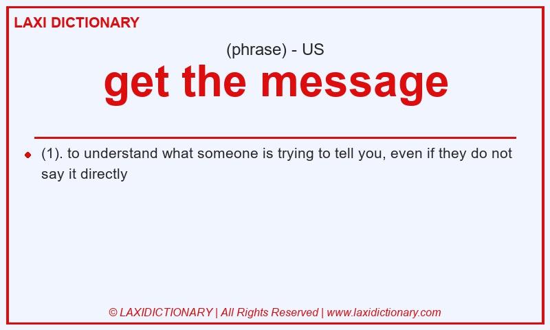 Definition get the message in American English