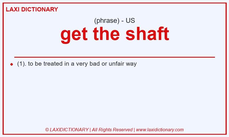 Definition get the shaft in American English