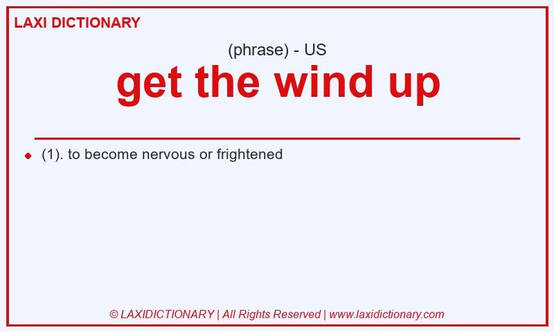 Definition get the wind up in American English