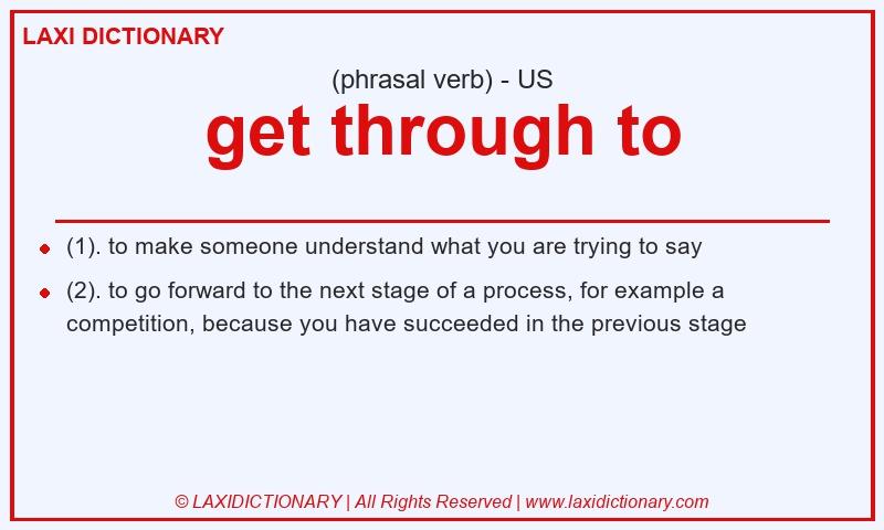 Definition get through to in American English