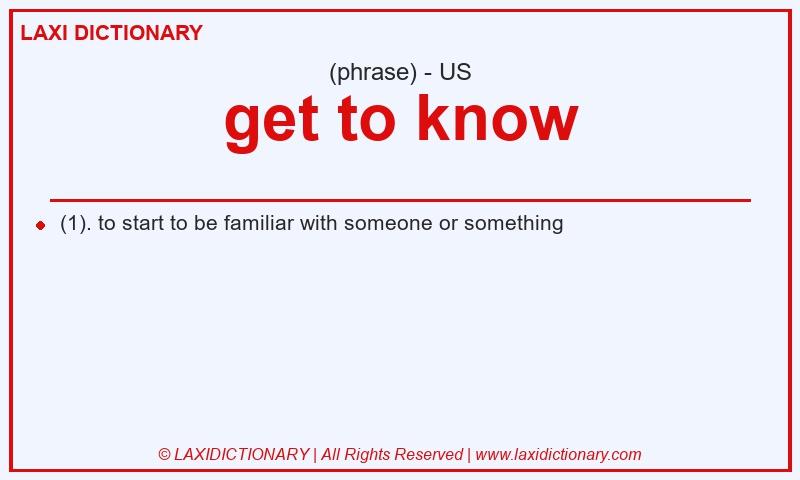 Definition get to know in American English