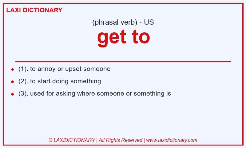 Definition get to in American English