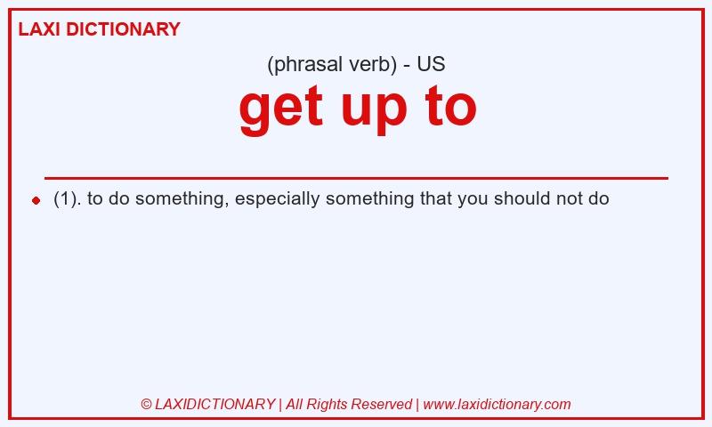 Definition get up to in American English